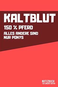 Kaltblut - 150% Pferd