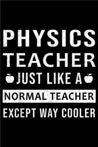 Physics Teacher just like a normal teacher except way cooler