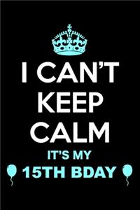 15th Birthday I Can't Keep Calm: Blank Lined Journal, Notebook, Planner Awesome Happy 15th Birthday 15 Years Old Gift For Boys And Girls