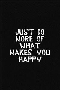 Just Do More of What Makes You Happy
