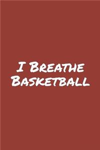 I Breathe Basketball: Blank Lined Notebook