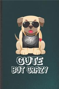 Pug Life Cute but Crazy