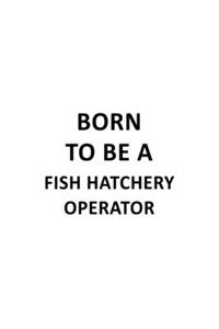 Born To Be A Fish Hatchery Operator
