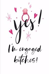 Yes! I'm Engaged BITCHES!