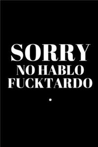 Sorry No Hablo Fucktardo. - Funny Sarcastic Journal