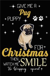 Give Me A Pug Puppy For Christmas Then Watch Me Smile