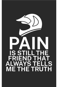 Pain is still the friend that always tells me the truth