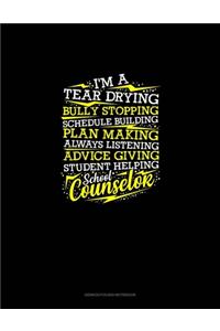 I'm A Tear Drying, Bully Stopping, Schedule Building, Plan Making, Always Listening, Advice Giving, Student Helping, School Counselor