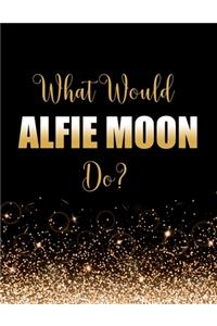 What Would Alfie Moon Do?