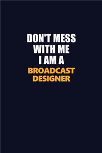 Don't Mess With Me I Am A Broadcast Designer