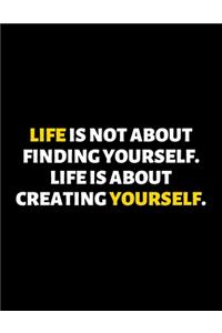 Life Is About Creating Yourself