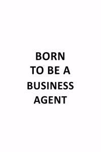 Born To Be A Business Agent