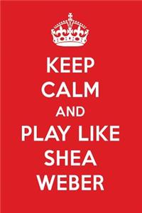 Keep Calm and Play Like Shea Weber