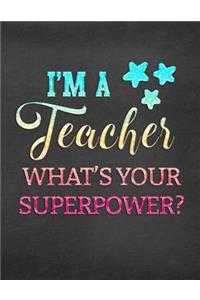 I'm a Teacher What's Your Superpower?
