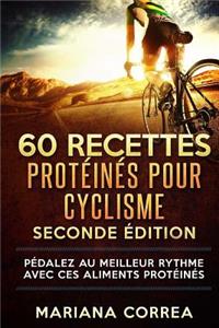 60 RECETTES PROTEINES Pour CYCLISME SECONDE EDITION
