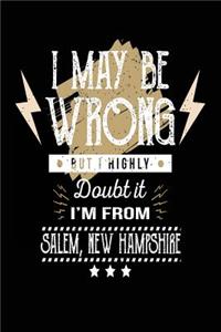 I May Be Wrong But I Highly Doubt It I'm From Salem, New Hampshire: Lined Travel Notebook Journal