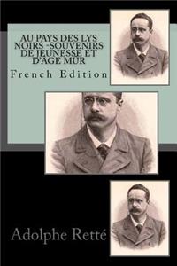 Au Pays Des Lys Noirs Souvenirs de Jeunesse Et d'�ge M�r