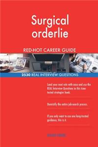 Surgical orderlie RED-HOT Career Guide; 2530 REAL Interview Questions