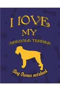 I Love My Airedale Terrier - Dog Owner's Notebook: Doggy Style Designed Pages for Dog Owner's to Note Training Log and Daily Adventures.