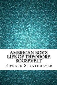 American Boy's Life of Theodore Roosevelt