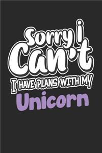 Sorry I Can't I Have Plans with My Unicorn