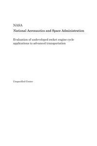 Evaluation of Undeveloped Rocket Engine Cycle Applications to Advanced Transportation