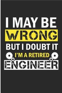 I May Be Wrong But I Doubt It I'm a Retired Engineer