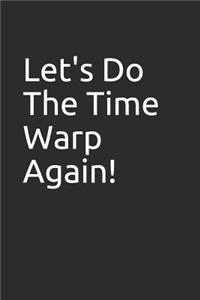 Let's Do the Time Warp Again!
