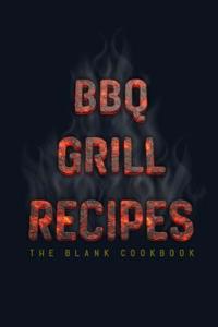 BBQ Grill Recipes ~ the Blank Cookbook