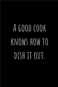 A Good Cook Knows How to Dish It Out.