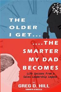 Older I Get...the Smarter My Dad Becomes