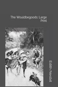 The Wouldbegoods: Large Print