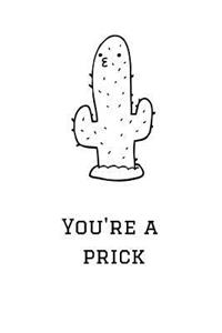 You're a Prick