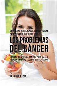 51 Recetas de Ensaladas Súper-Comidas Para Prevenir Y Reducir Los Problemas del Cáncer
