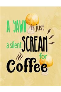 A Yawn Is Just a Silent Scream for Coffee