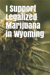 I Support Legalized Marijuana in Wyoming