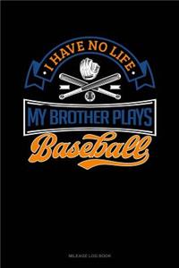 I Have No Life My Brother Plays Baseball