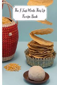 The I Just Made This Up Recipe Book