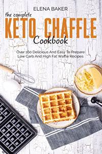 The Complete Keto Chaffle Cookbook