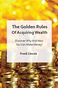 The Golden Rules Of Acquiring Wealth