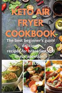 Keto Air Fryer Cookbook: The best beginner's guide delicious recipes for breakfast and snack appetizers