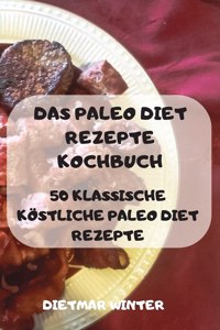 Das Paleo Diet Rezepte Kochbuch 50 Klassische Koestliche Paleo Diet Rezepte