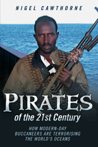 Pirates of the 21st Century - How Modern-Day Buccaneers are Terrorising the World's Oceans