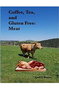 Coffee, Tea, and Gluten Free: Meat: Volume 3 (Cookbook)
