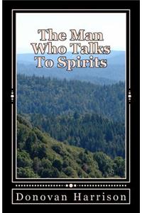 The Man Who Talks To Spirits