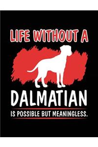 Life Without A Dalmatian Is Possible But Meaningless.