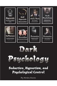 Dark Psychology: Persuasion, Mind Control, Hypnosis, Influence, and Other Techniques