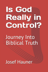 Is God Really in Control?: Journey Into Biblical Truth