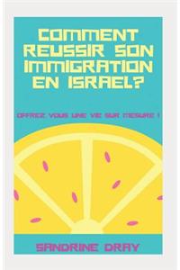Comment Reussir Son Immigration En Israel ?