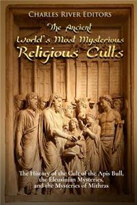 Ancient World's Most Mysterious Religious Cults